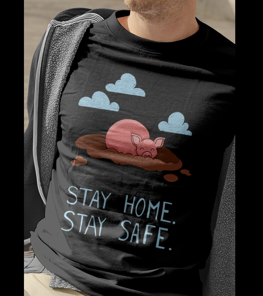 Stay Home Stay Safe Pig In Mud With Clouds T-Shirt