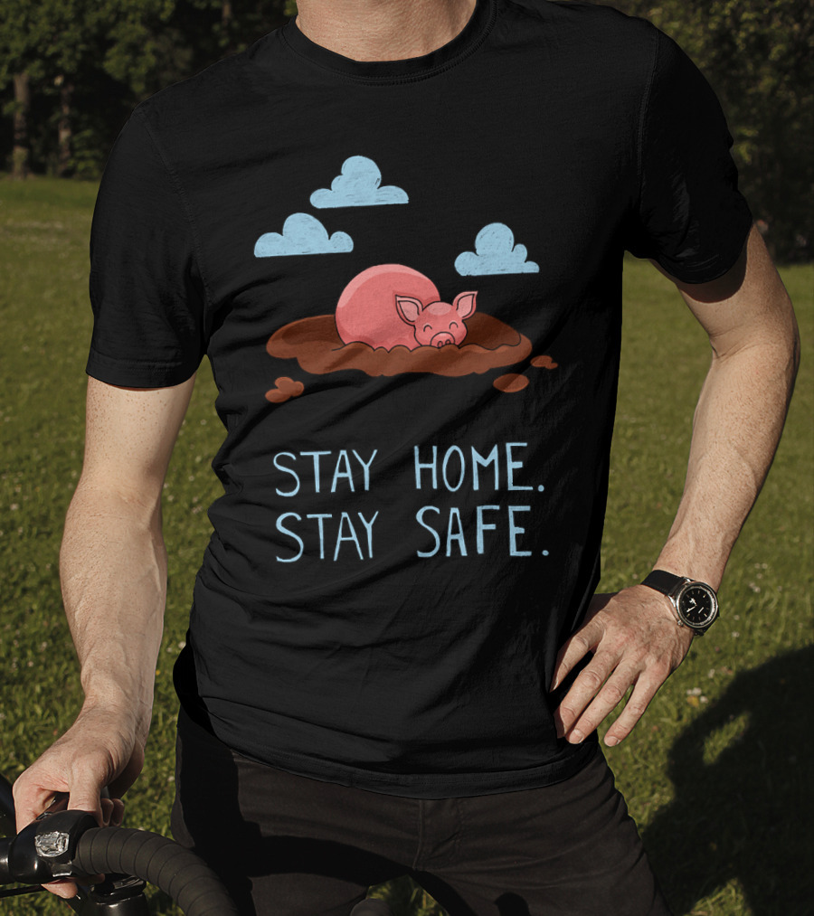 Stay Home Stay Safe Pig In Mud With Clouds T-Shirt