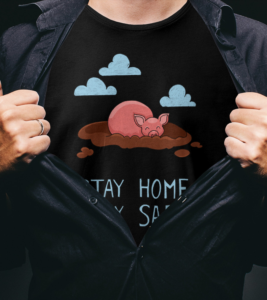 Stay Home Stay Safe Pig In Mud With Clouds T-Shirt