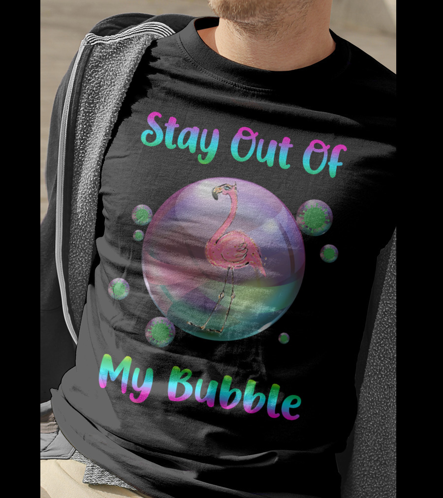 Stay Out Of My Bubble Flamingo Inside Bubble Surrounded By Green Particles T-Shirt