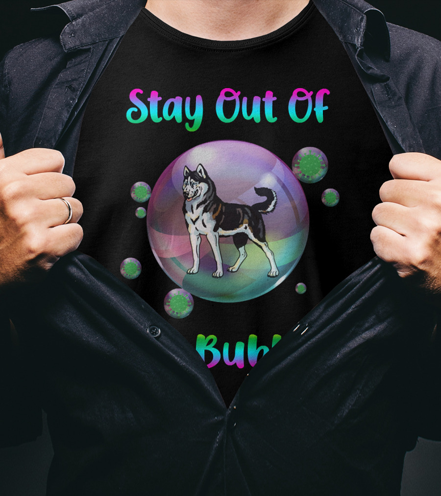 Stay Out Of My Bubble Husky Dog With Colorful Text Inside Large Bubble And Viruses Surrounding T-Shirt