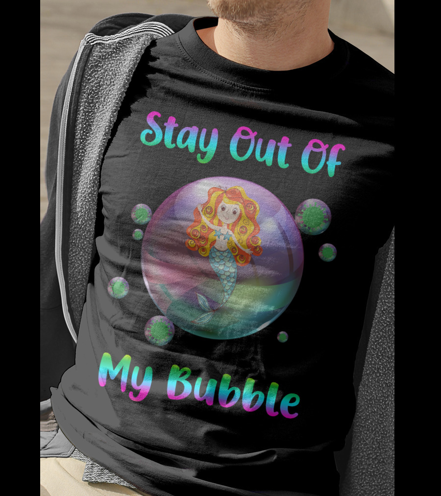 Stay Out Of My Bubble Mermaid In Colorful Bubble With Virus Particles T-Shirt
