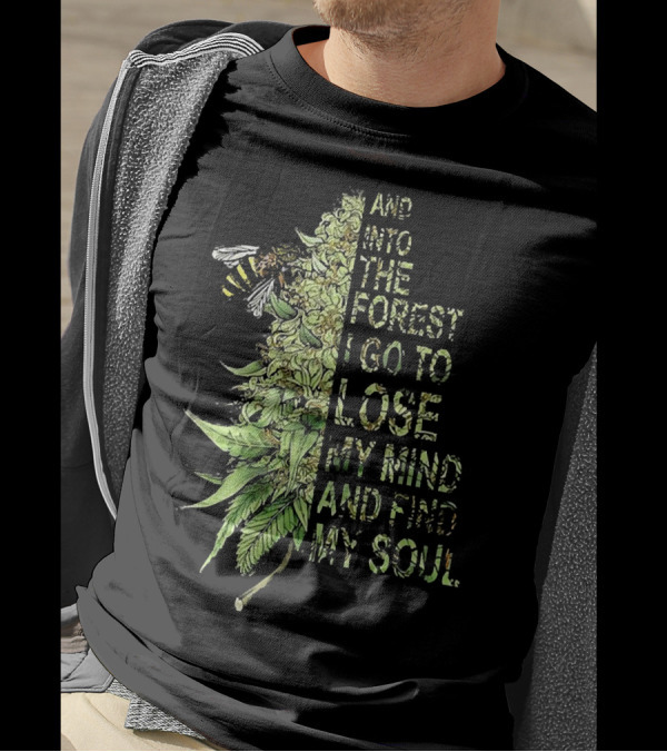 Bee Cannabis Into The Forest I Go To Lose My Mind And Find My Soul T-Shirt