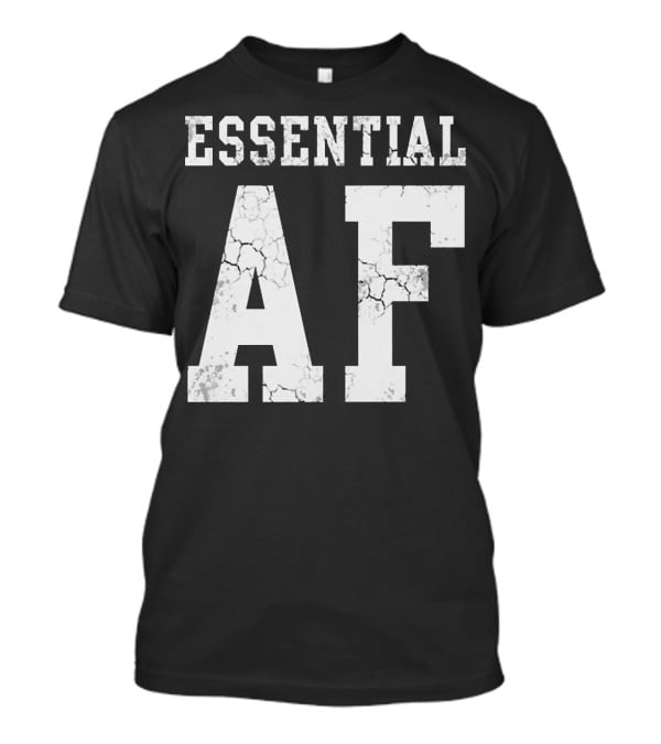 Essential AF Workers Essential AF T-Shirt