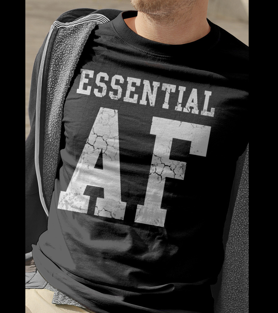 Essential AF Workers Essential AF T-Shirt
