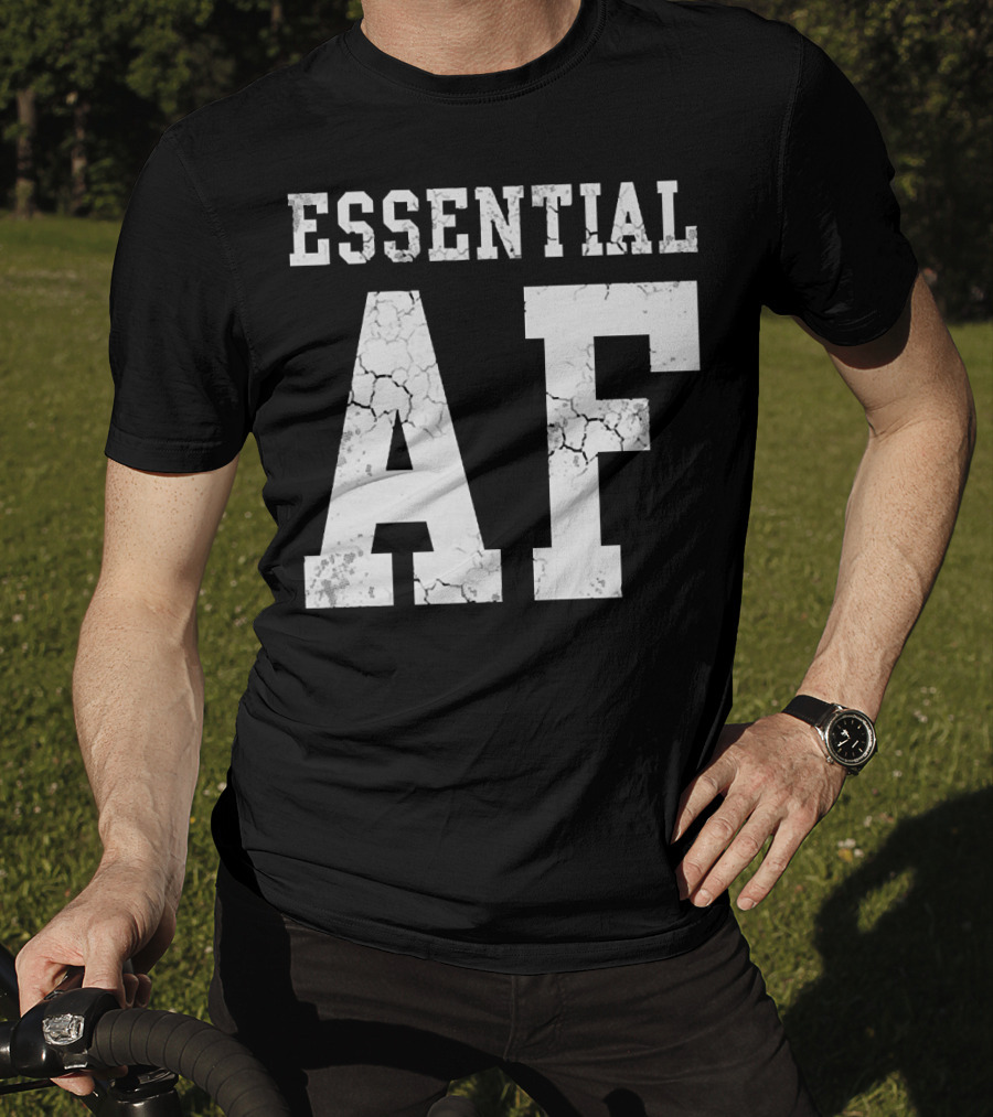 Essential AF Workers Essential AF T-Shirt