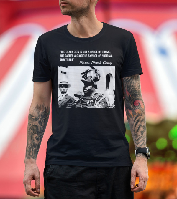 Premium T-Shirt: The Black Skin Is Not a Badge of Shame Marcus Garvey T-Shirt The Black Skin Is Not a Badge of Shame Marcus Garvey T-Shirt