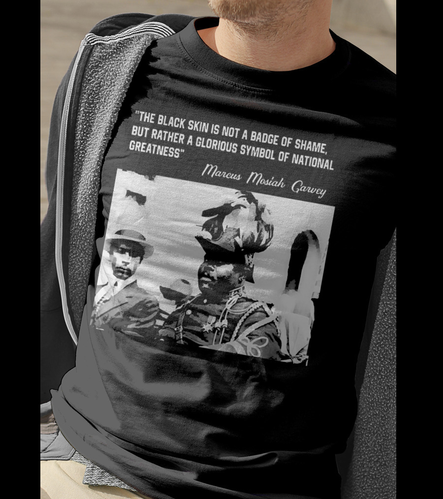 The Black Skin Is Not A Badge Of Shame Marcus Garvey T-Shirt