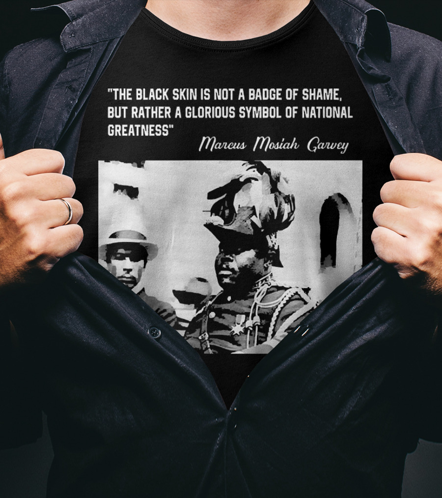 The Black Skin Is Not A Badge Of Shame Marcus Garvey T-Shirt