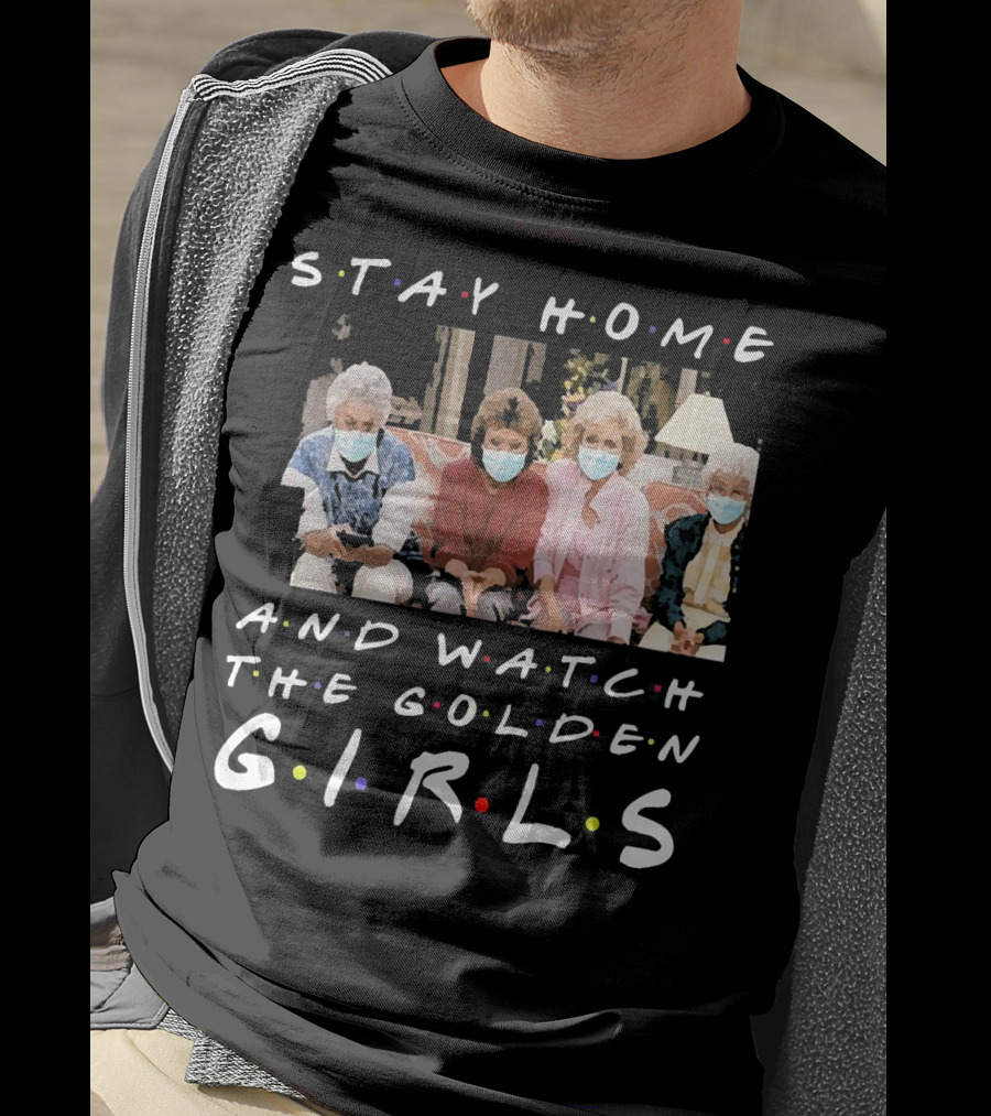 Stay Home And Watch The Golden Girls T-Shirt