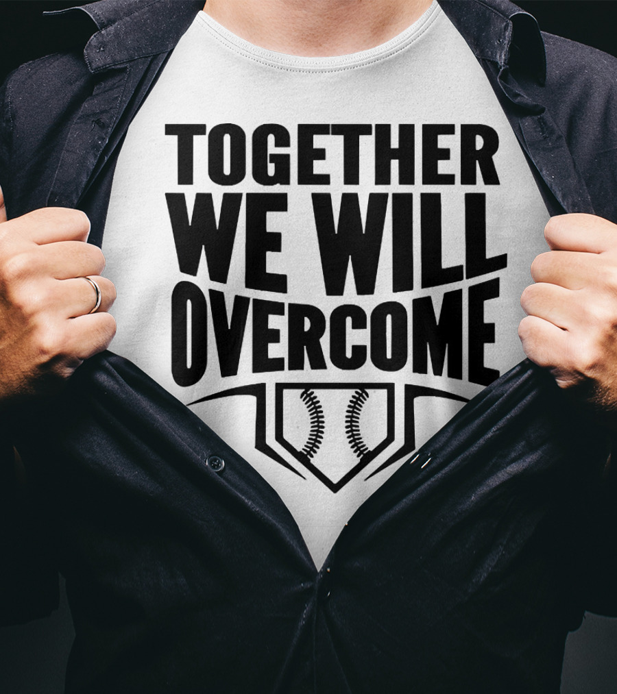 Together We Will Overcome Baseball Home Plate Motivation T-Shirt