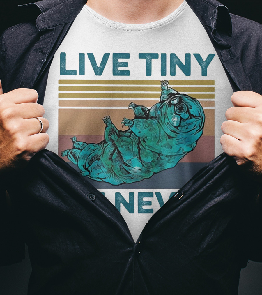 Live Tiny Die Never Tardigrade T-Shirt