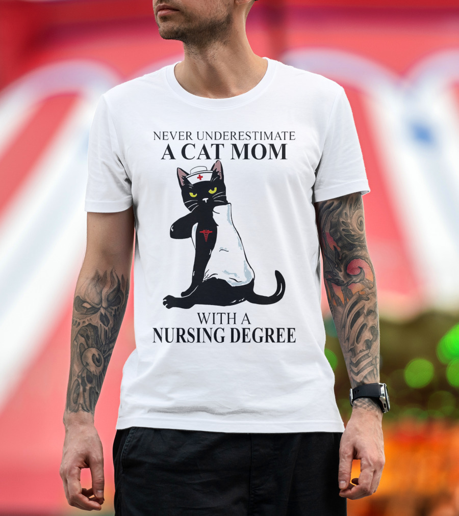 Never Underestimate a Cat Mom With a Nursing Degree T-Shirt
