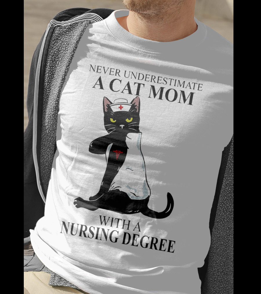 Never Underestimate A Cat Mom With A Nursing Degree T-Shirt