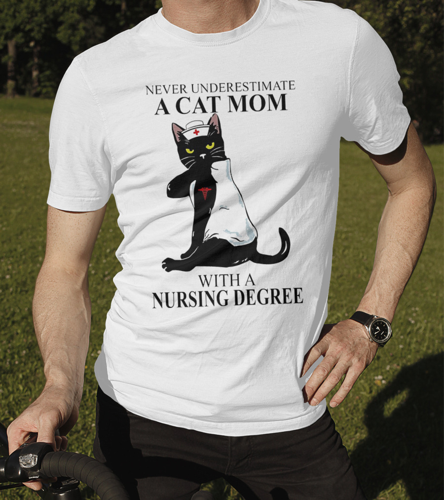 Never Underestimate A Cat Mom With A Nursing Degree T-Shirt