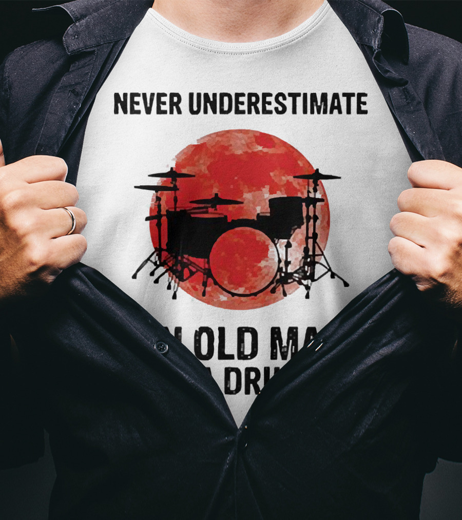 Never Underestimate An Old Man With A Drum Set Sunset T-Shirt