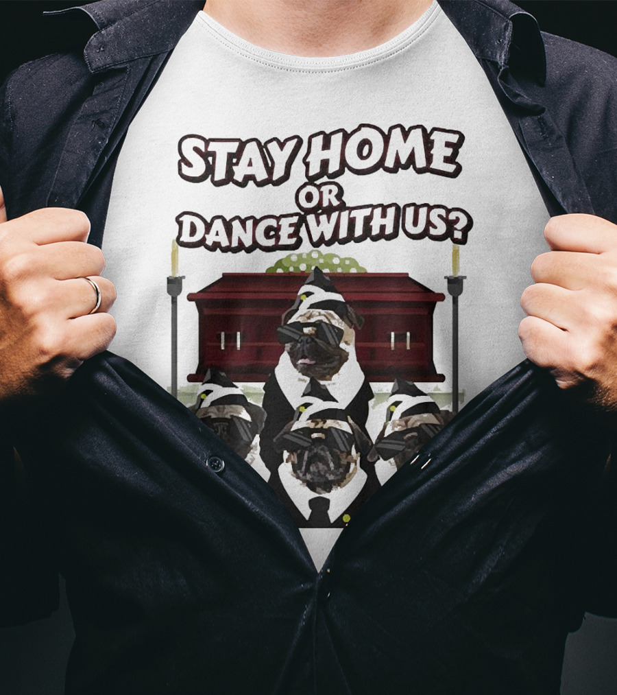 Stay Home Or Dance With Us Pug Coffin Meme Party T-Shirt