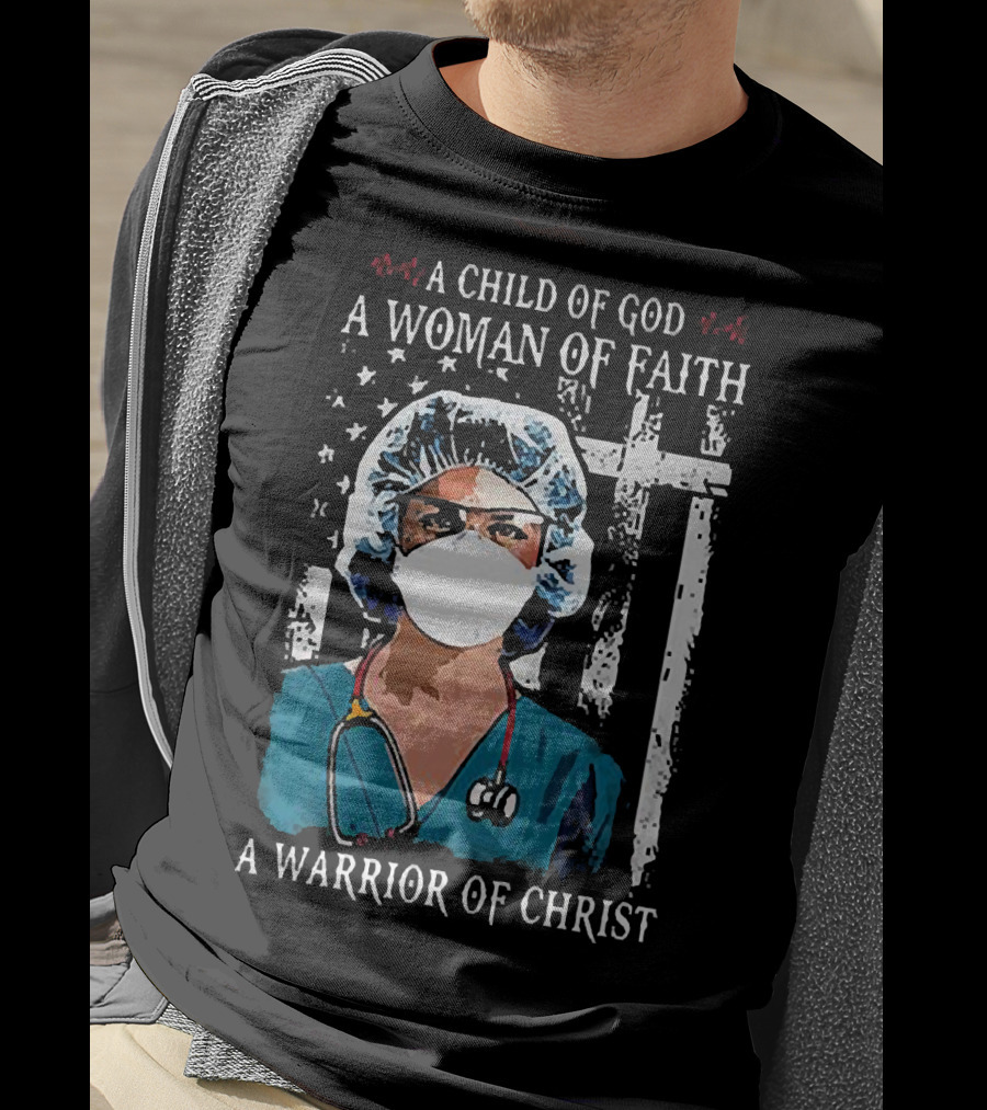 A Child Of God A Woman Of Faith A Warrior Of Christ American Flag Nurse T-Shirt