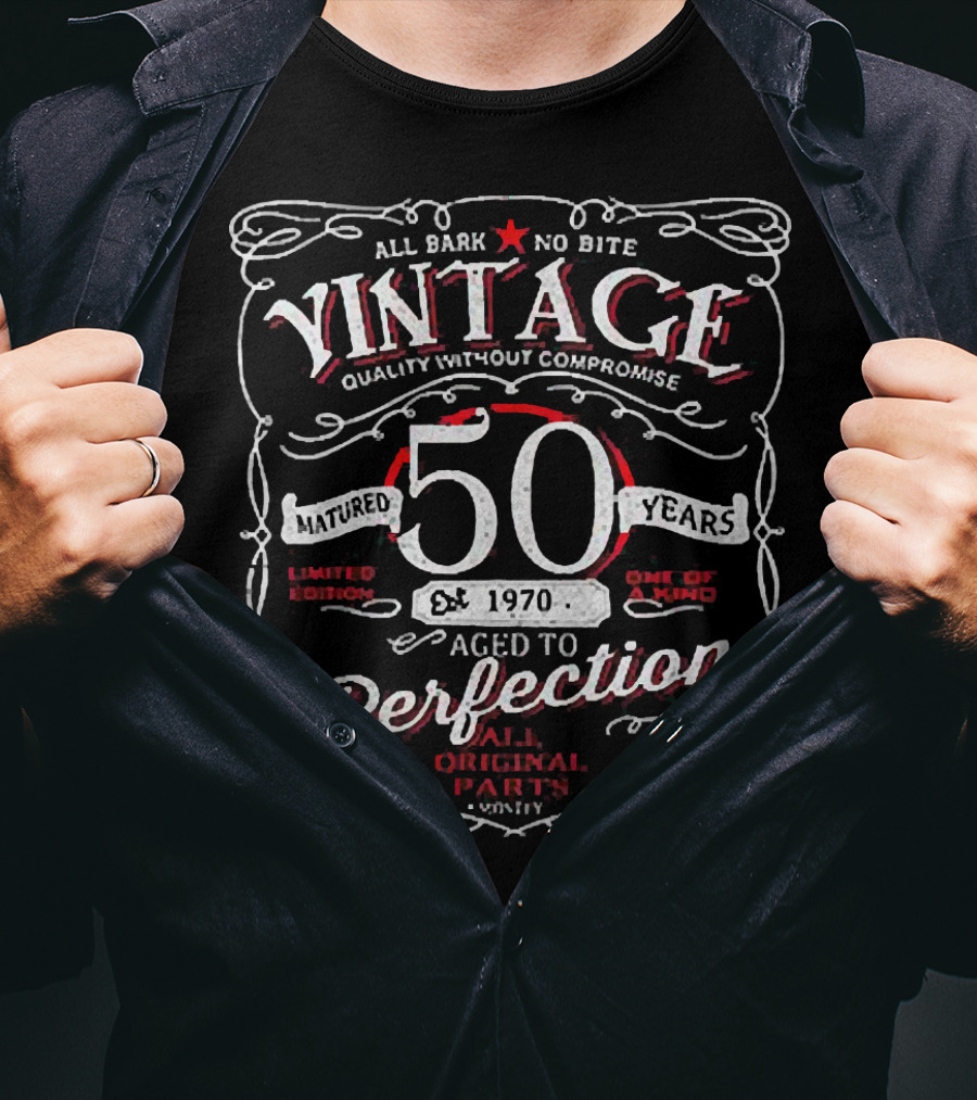 All Bark No Bite Vintage Quality Without Compromise Matured 50 Years 1970 Aged To Perfection Original Parts Courage Experience T-Shirt