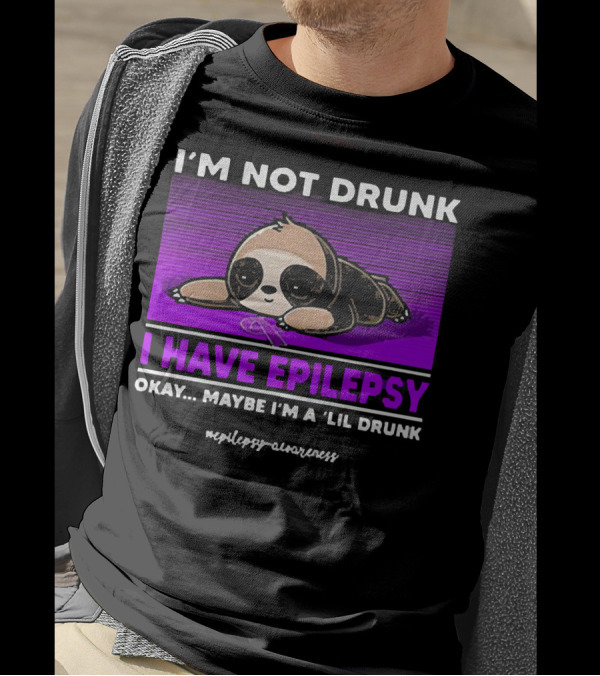 I'm Not Drunk I Have Epilepsy Awareness Okay Maybe I'm A Lil Drunk Sloth T-Shirt