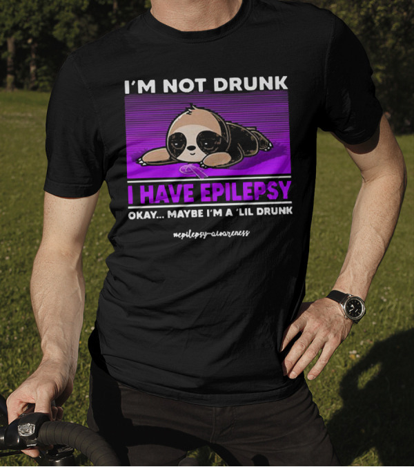 I'm Not Drunk I Have Epilepsy Awareness Okay Maybe I'm A Lil Drunk Sloth T-Shirt