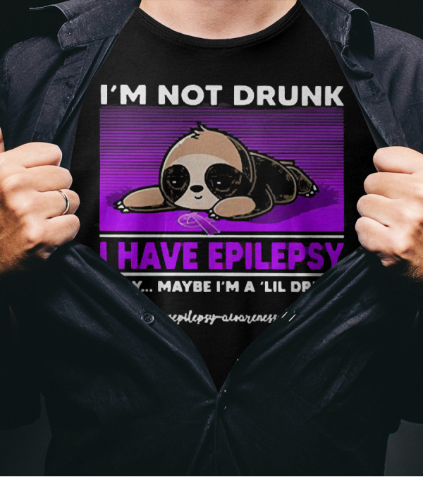 I'm Not Drunk I Have Epilepsy Awareness Okay Maybe I'm A Lil Drunk Sloth T-Shirt
