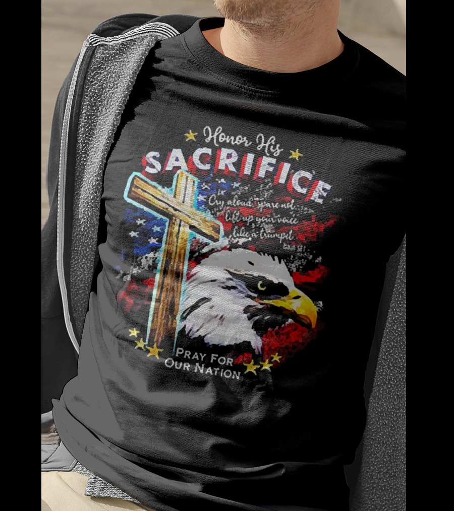 Honor His Sacrifice Pray For Our Nation Eagle American Flag Cross T-Shirt