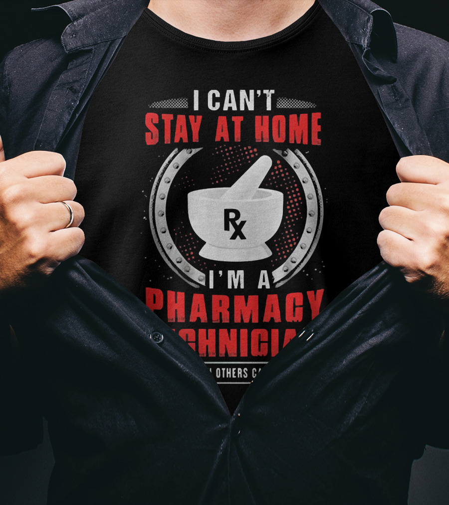 I Can't Stay At Home I'm A Pharmacy Technician We Fight When Others Can't Anymore Rx Mortar And Pestle T-Shirt