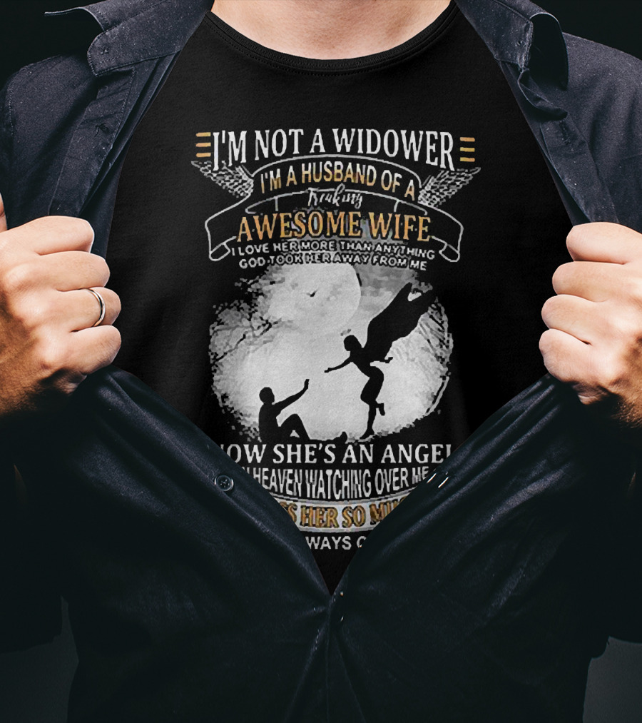 I’m Not A Widower I’m A Husband Of A Freaking Awesome Wife Now She’s An Angel Watching Over Me I Miss Her So Much T-Shirt