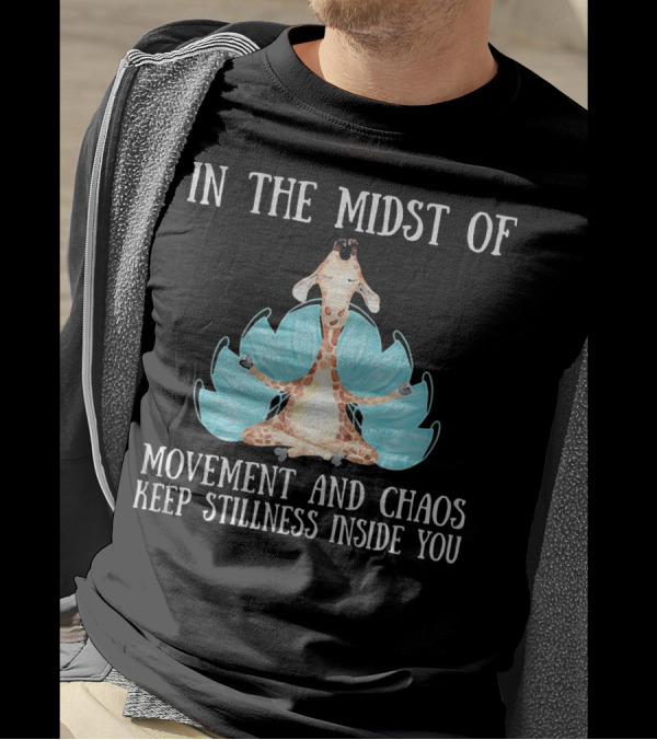 In The Midst Of Movement And Chaos Keep Stillness Inside You Giraffe Meditation T-Shirt