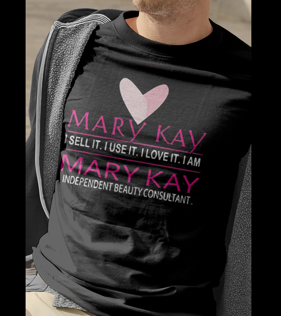 Mary Kay I Sell It I Use It I Love It I Am Mary Kay Independent Beauty Consultant T-Shirt