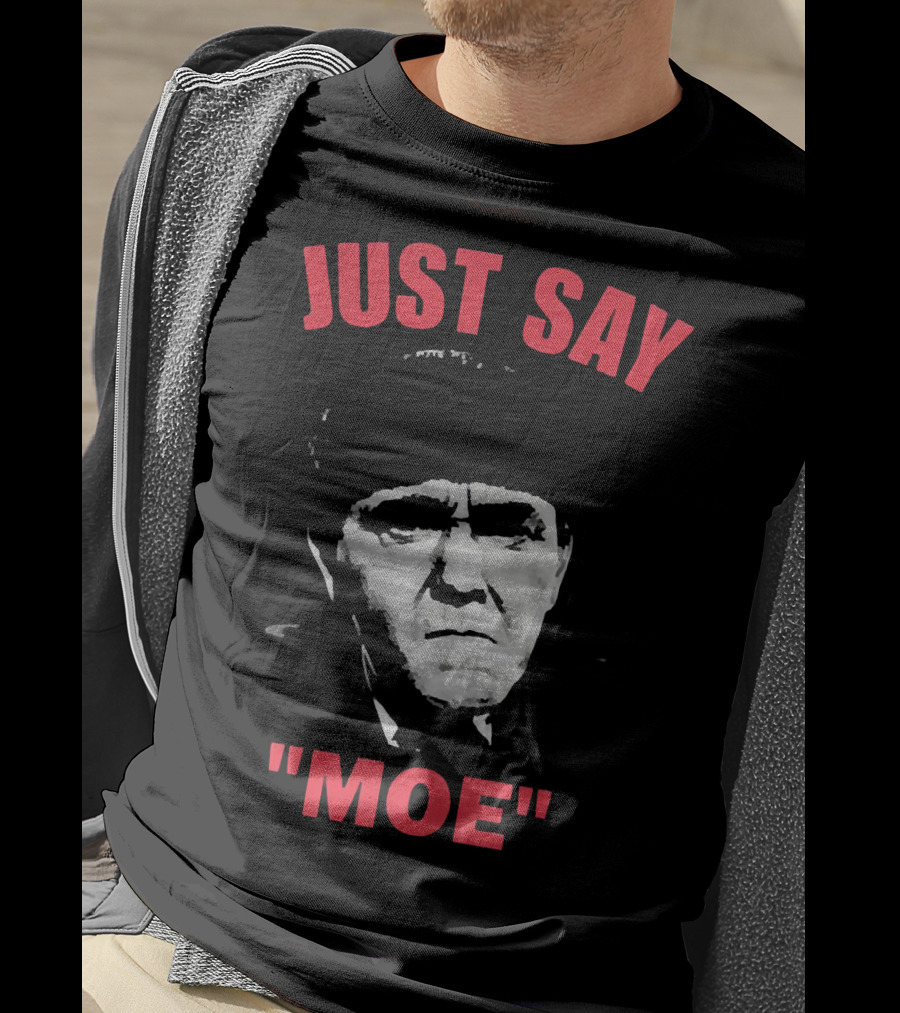 JUST SAY MOE - Moe Howard T-Shirt