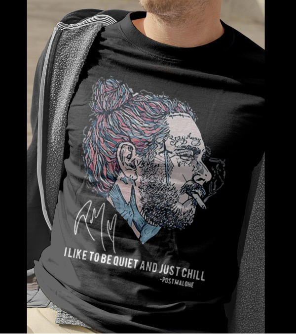 Post Malone I Like To Be Quiet And Just Chill Signature Style Smoking T-Shirt
