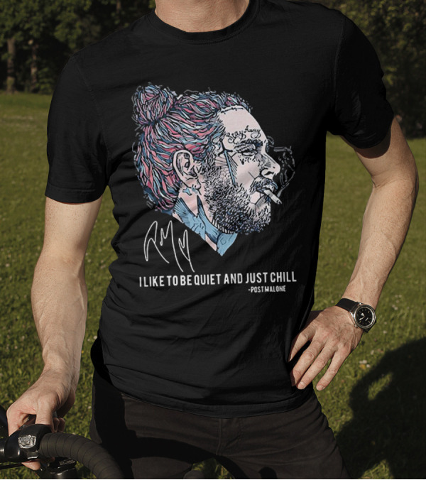 Post Malone I Like To Be Quiet And Just Chill Signature Style Smoking T-Shirt