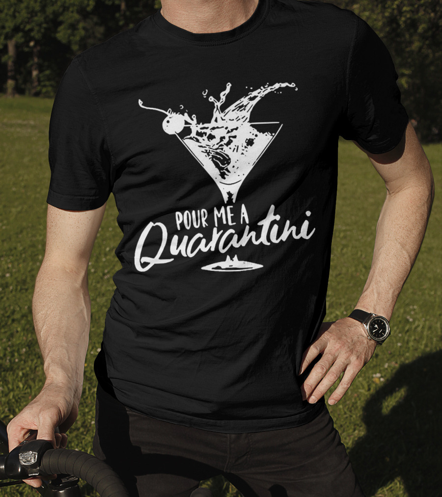Pour Me A Quarantini Martini Splash Cocktail Humor T-Shirt
