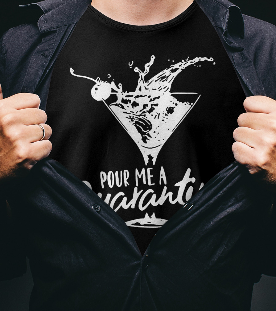 Pour Me A Quarantini Martini Splash Cocktail Humor T-Shirt