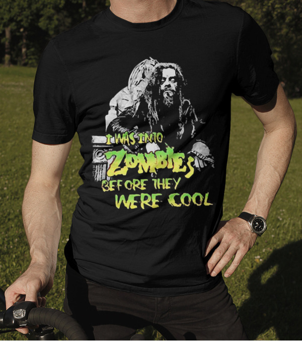 I Was Into Zombies Before They Were Cool Rob Zombie T-Shirt