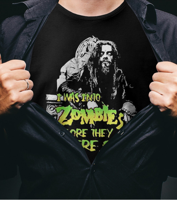 I Was Into Zombies Before They Were Cool Rob Zombie T-Shirt