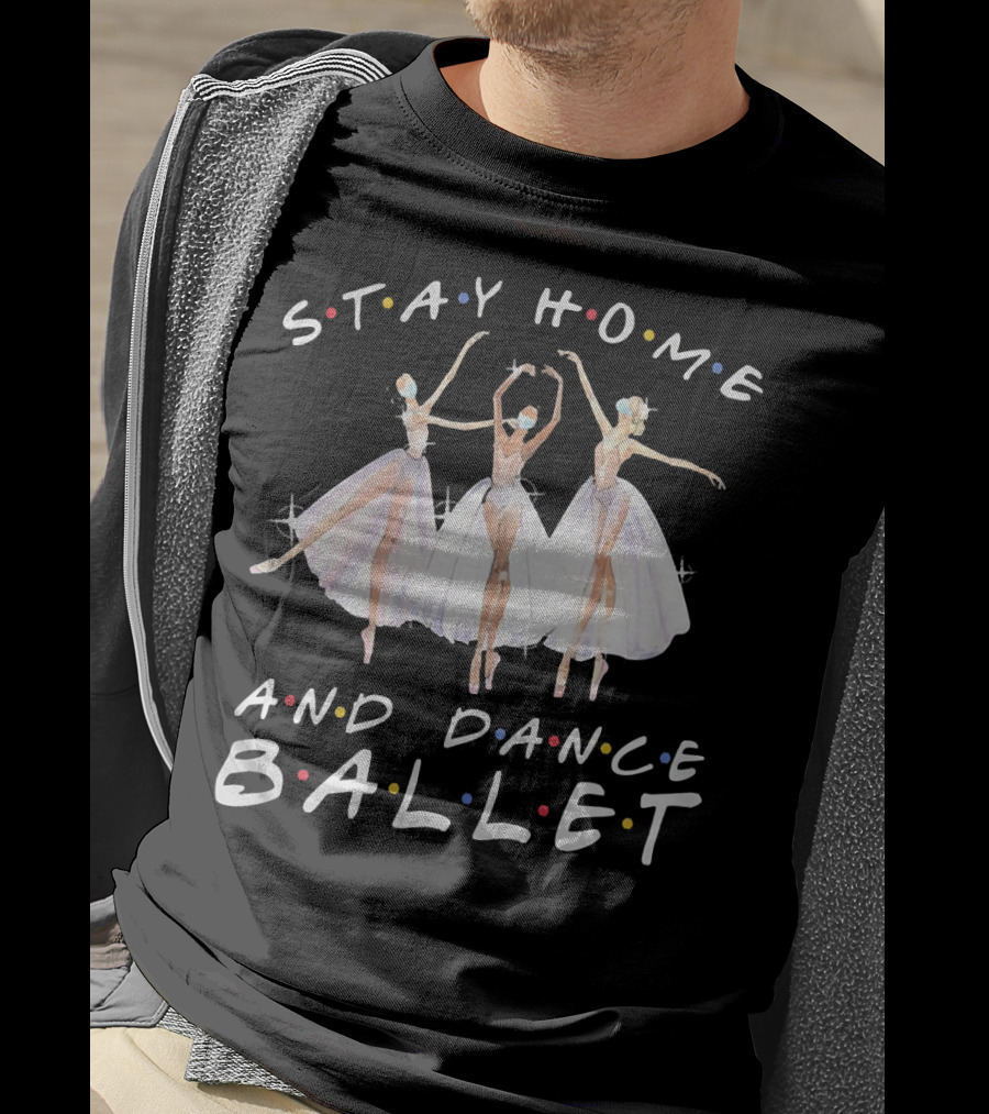 Stay Home And Dance Ballet Colorful Ballerinas T-Shirt