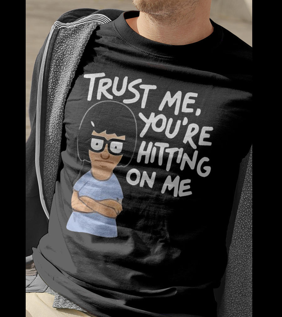 Trust Me You're Hitting On Me Tina Belcher T-Shirt