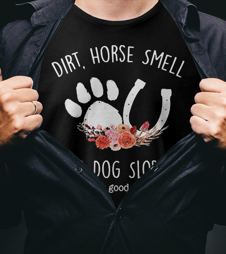 Dirt Horse Smell And Dog Slobber With Floral Hoofprint And Horseshoe Touch The Soul T-Shirt