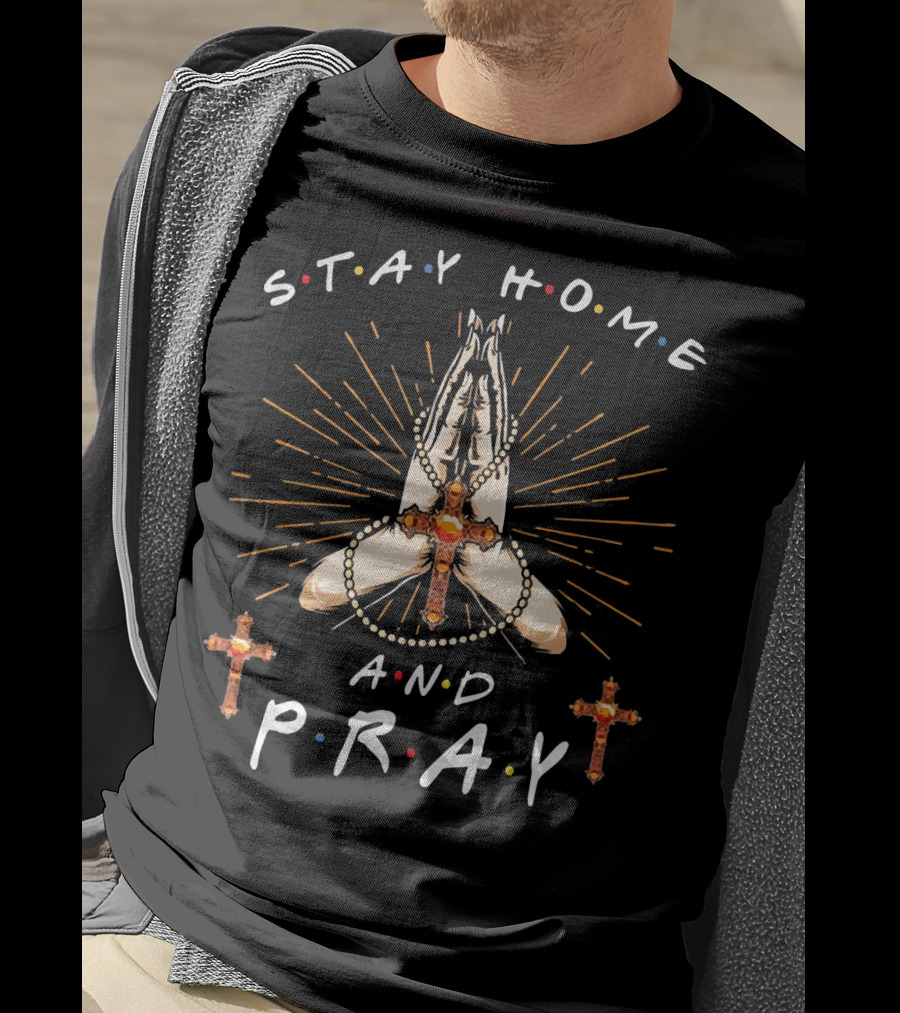 Stay Home And Pray Cross And Rosary Hands With Light Rays T-Shirt