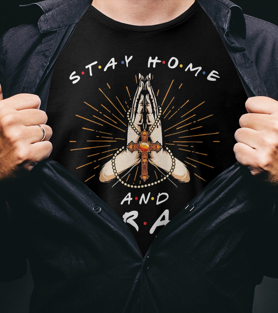 Stay Home And Pray Cross And Rosary Hands With Light Rays T-Shirt