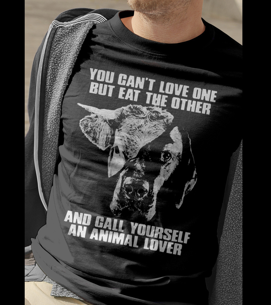 You Can't Love One But Eat The Other And Call Yourself An Animal Lover Cow And Dog Image T-Shirt