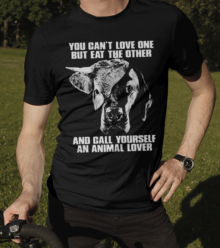 You Can't Love One But Eat The Other And Call Yourself An Animal Lover Cow And Dog Image T-Shirt