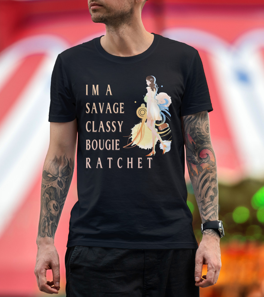 I'm a Savage Classy Bougie Ratchet T-Shirt