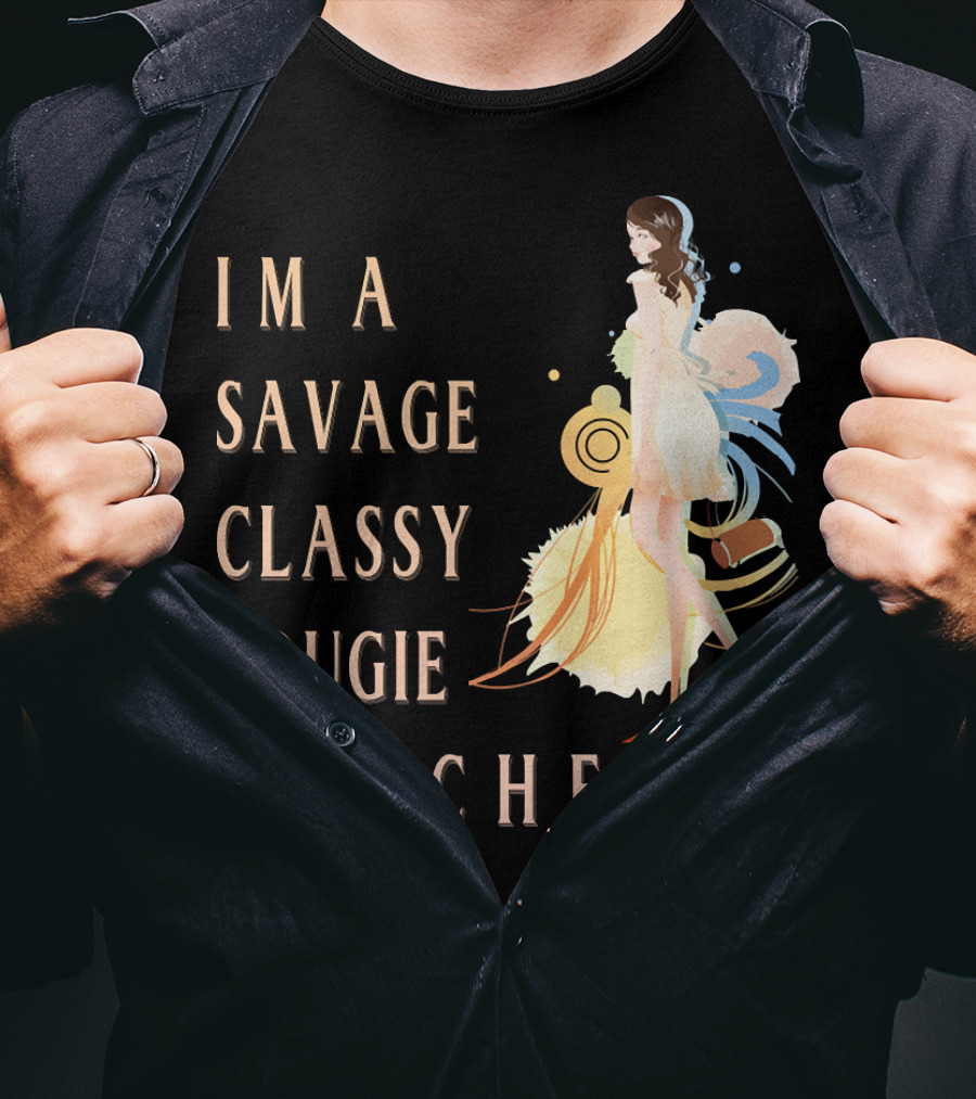 I'm A Savage Classy Bougie Ratchet T-Shirt