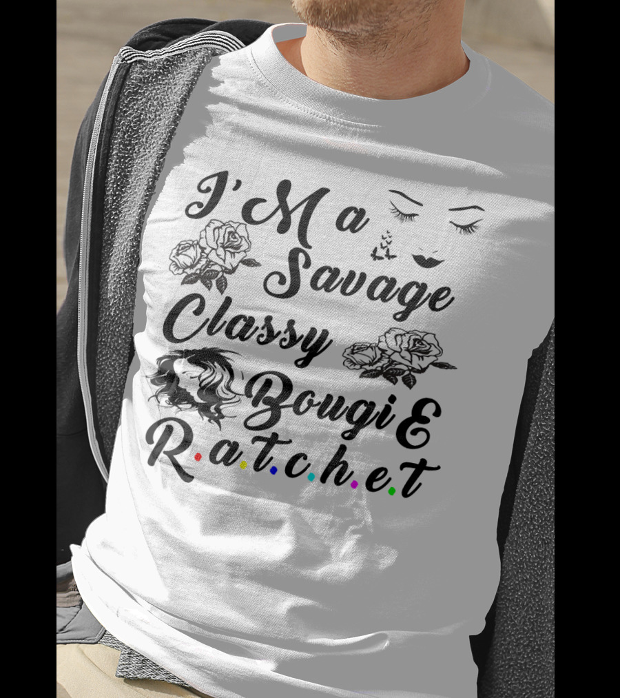 I'M A Savage Classy Bougie And R.a.t.c.h.e.t Roses Faces Butterfly T-Shirt