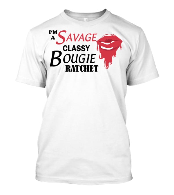 I'm A Savage Classy Bougie Ratchet Lips T-Shirt