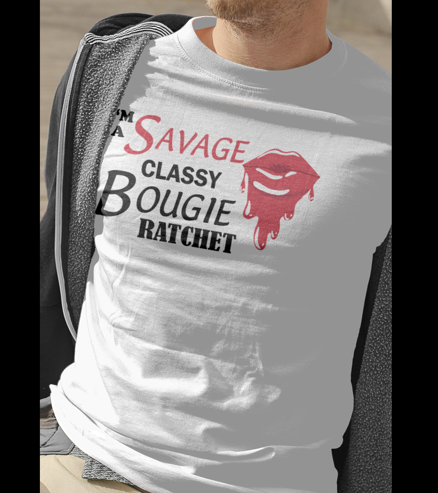 I'm A Savage Classy Bougie Ratchet Lips T-Shirt